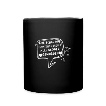 Ach sind schon wieder alle blöder geworden - Tasse einfarbig - Schwarz - Vorne