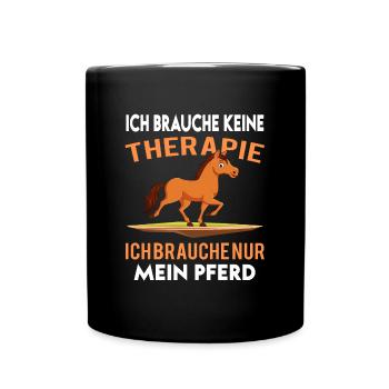 Ich Brauche Keine Therapie Ich Brauche Mein Pferd - Tasse einfarbig - Schwarz - Vorne