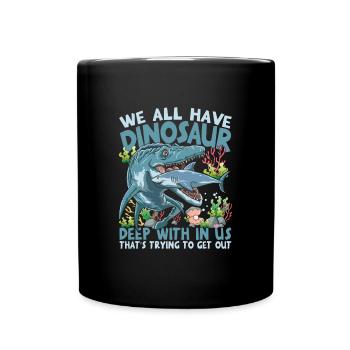 We All Have Dinosaurs Deep With In Us - Tasse einfarbig - Schwarz - Vorne
