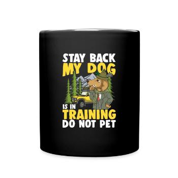 Stay Back My Dog Is In Training Do Not Pet für - Tasse einfarbig - Schwarz - Vorne