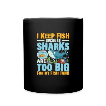 I Keep Fish Because Sharks Are Too Big For My Fish - Tasse einfarbig - Schwarz - Vorne