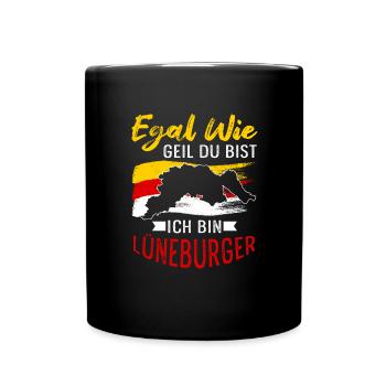 Egal Wie Geil Du Bist Ich Bin Lüneburger - Tasse einfarbig - Schwarz - Vorne