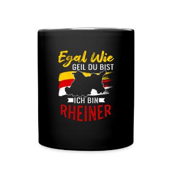 Egal Wie Geil Du Bist Ich Bin Rheiner - Tasse einfarbig - Schwarz - Vorne