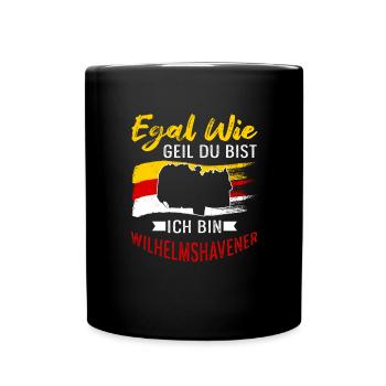 Egal Wie Geil Du Bist Ich Bin Wilhelmshavener - Tasse einfarbig - Schwarz - Vorne