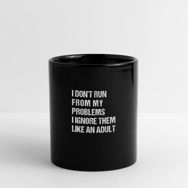 i don't run from my problems, i ignore them Tasse einfarbig