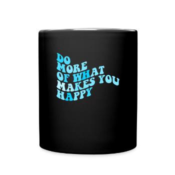 Tue mehr von dem, was dich gl�cklich macht - Tasse einfarbig - Schwarz - Vorne