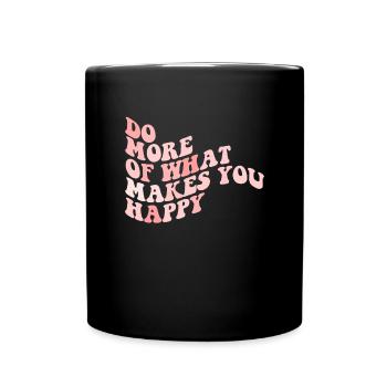 Tue mehr von dem, was dich gl�cklich macht - Tasse einfarbig - Schwarz - Vorne
