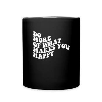 Tue mehr von dem, was dich gl�cklich macht - Tasse einfarbig - Schwarz - Vorne
