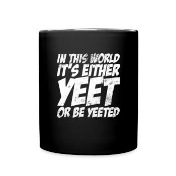 In dieser Welt ist es entweder Yeet oder yeted Mem - Tasse einfarbig - Schwarz - Vorne