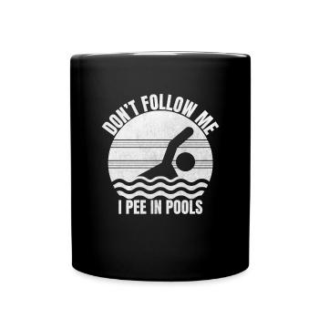 Folge mir nicht. Ich pinkle in Pools lustig schwim - Tasse einfarbig - Schwarz - Vorne
