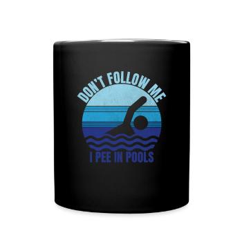 Folge mir nicht. Ich pinkle in Pools lustig schwim - Tasse einfarbig - Schwarz - Vorne