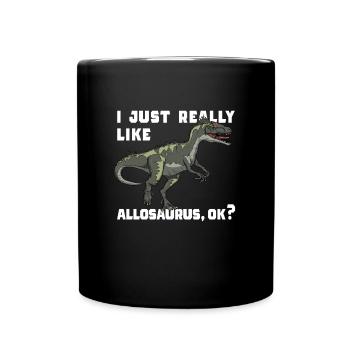 Ich mag einfach Allosaurus ok Dinosaurierkinder - Tasse einfarbig - Schwarz - Vorne