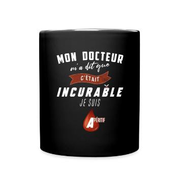 Mon docteur m'a dit que c'était incurable - Apéro - Mug uni - noir - Devant