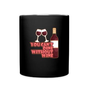 You Cant Dine Without Wine Wine Alcohol - Full Colour Mug - black - Front