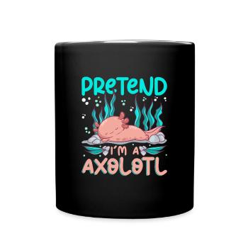 Stell Dir Vor Ich Bin Ein Axolotl Der Viel Schläft - Tasse einfarbig - Schwarz - Vorne