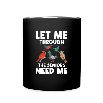 Lassen Sie Mich Durch Die Senioren Brauchen Mich - Tasse einfarbig - Schwarz - Vorne