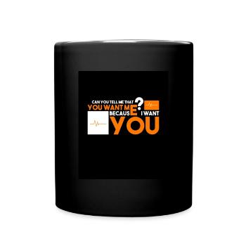 Je te veux, tu me veux aussi? - Mug uni - noir - Devant