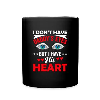 I don't have Daddy's eyes, but I have his - Full Colour Mug - black - Front