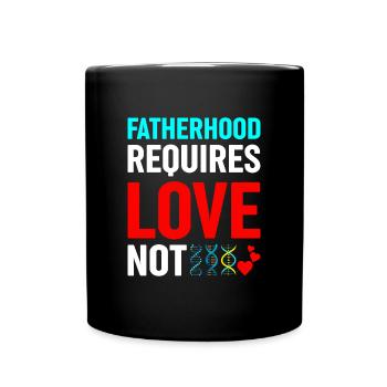 Fatherhood requires love, not genetics - Full Colour Mug - black - Front