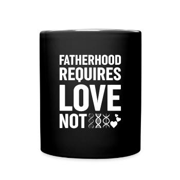 Fatherhood requires love, not genetic - Full Colour Mug - black - Front
