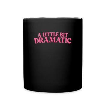 Ein bisschen dramatische lustige Frauen ein bissch - Tasse einfarbig - Schwarz - Vorne