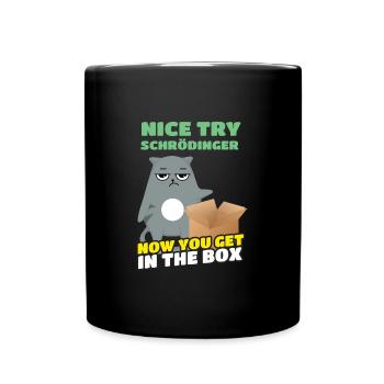 Nice Try Schrödinger Schrödinger's Cat - Full Colour Mug - black - Front