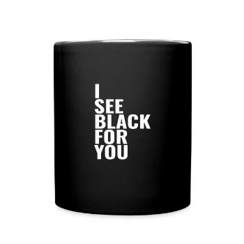i see black for you - ich sehe schwarz für dich - Tasse einfarbig - Schwarz - Vorne
