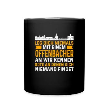 Leg Dich Niemals Mit Einem Offenbacher An Wir Kenn - Tasse einfarbig - Schwarz - Vorne