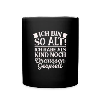 Ich Bin So Alt Ich Habe Als Kind Noch Draussen Ges - Tasse einfarbig - Schwarz - Vorne