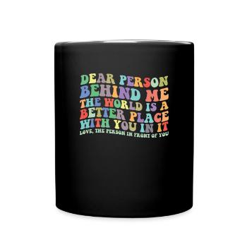 Liebe Person hinter mir, die Welt ist ein besserer - Tasse einfarbig - Schwarz - Vorne