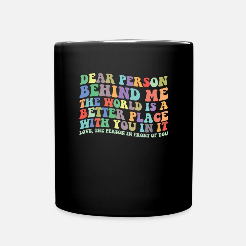 Liebe Person hinter mir, die Welt ist ein besserer - Tasse einfarbig - Schwarz