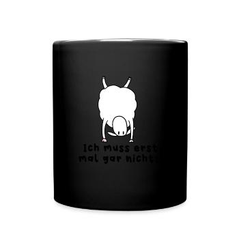 Ich Muss Erst Mal Gar Nichts Lustiger Schaaf Spruc - Tasse einfarbig - Schwarz - Vorne