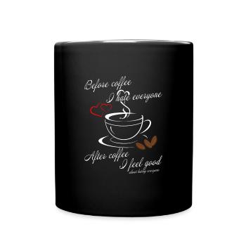 before coffee i hate everyone - after i feel good - Tasse einfarbig - Schwarz - Vorne