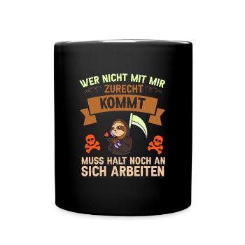 Wer mit mir nicht zurecht kommt, muss halt noch - Tasse einfarbig - Schwarz - Vorne