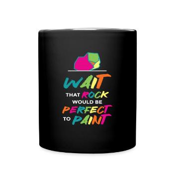 Wait That Rock Would Be Perfect To Paint - Tasse einfarbig - Schwarz - Vorne