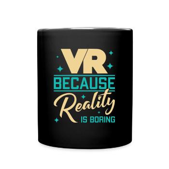 VR, weil die Realität langweilig ist - Tasse einfarbig - Schwarz - Vorne