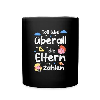 Toll wie überall die Eltern zahlen - Tasse einfarbig - Schwarz - Vorne