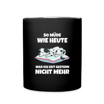 So Müde Wie Heute War Ich Seit Gestern Nicht Mehr - Tasse einfarbig - Schwarz - Vorne