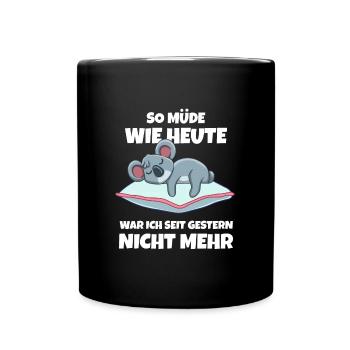 So Müde Wie Heute War Ich Seit Gestern Nicht Mehr - Tasse einfarbig - Schwarz - Vorne