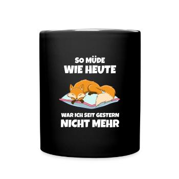 So Müde Wie Heute War Ich Seit Gestern Nicht Mehr - Tasse einfarbig - Schwarz - Vorne