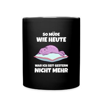 So Müde Wie Heute War Ich Seit Gestern Nicht Mehr - Tasse einfarbig - Schwarz - Vorne