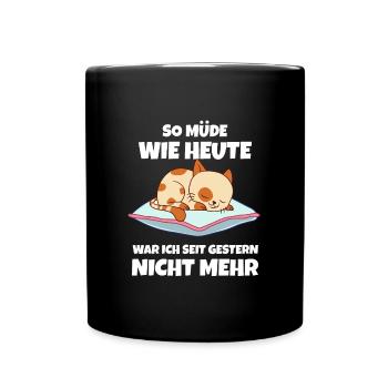 So Müde Wie Heute War Ich Seit Gestern Nicht Mehr - Tasse einfarbig - Schwarz - Vorne