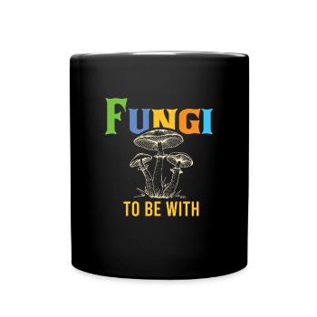 Fungi To Be With Schwammerl Pilze Pilz - Tasse einfarbig - Schwarz - Vorne