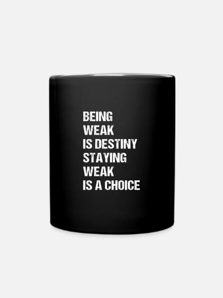 Being weak is destiny but staying weak is a choice - Full Colour Mug - black