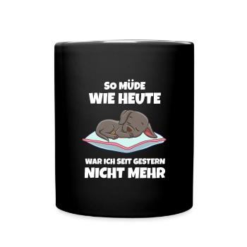 So Müde Wie Heute War Ich Seit Gestern Nicht Mehr - Tasse einfarbig - Schwarz - Vorne