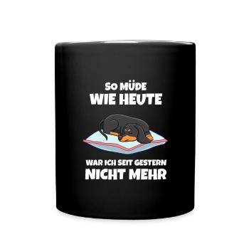 So Müde Wie Heute War Ich Seit Gestern Nicht Mehr - Tasse einfarbig - Schwarz - Vorne