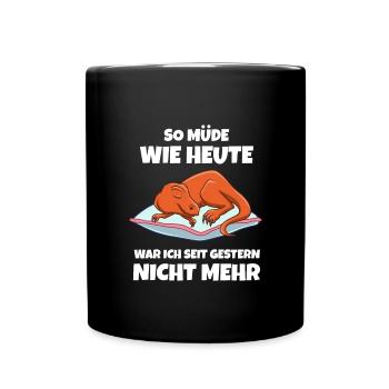 So Müde Wie Heute War Ich Seit Gestern Nicht Mehr - Tasse einfarbig - Schwarz - Vorne