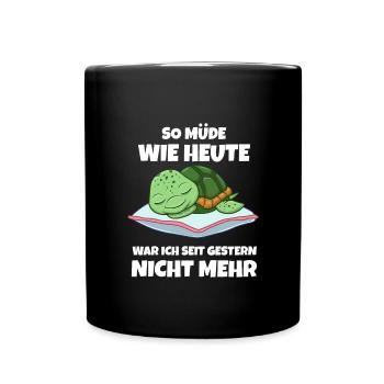 So Müde Wie Heute War Ich Seit Gestern Nicht Mehr - Tasse einfarbig - Schwarz - Vorne