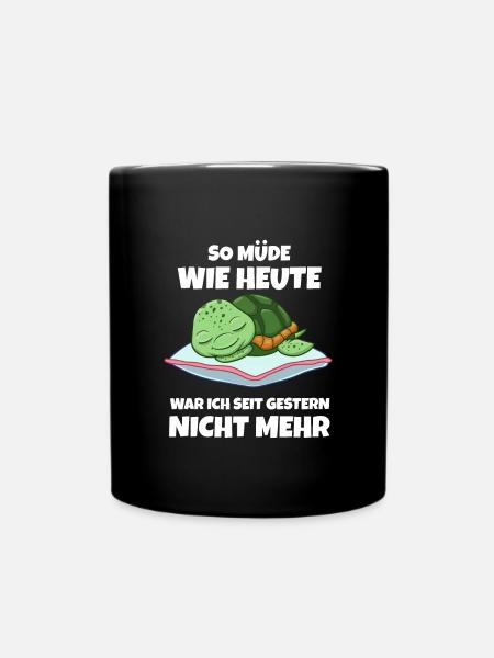 So Müde Wie Heute War Ich Seit Gestern Nicht Mehr - Tasse einfarbig - Schwarz