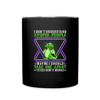 I Don't Understand Stupid People Maybe I Should Tak - Full Colour Mug - black - Front
